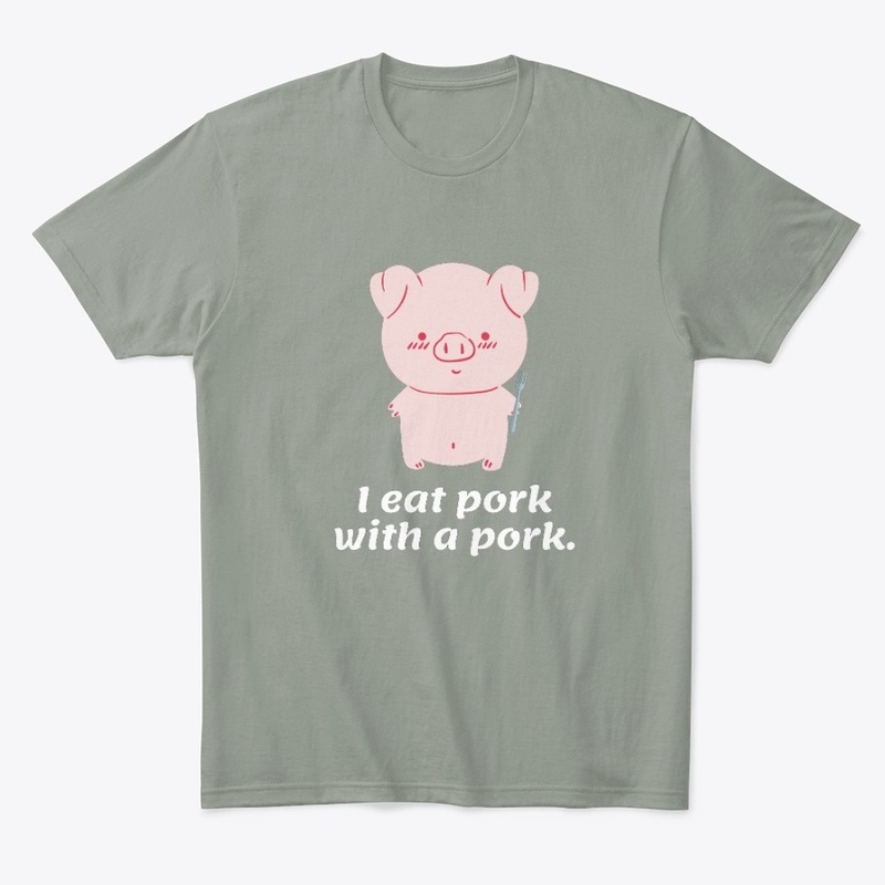 I Eat Pork With A Pork