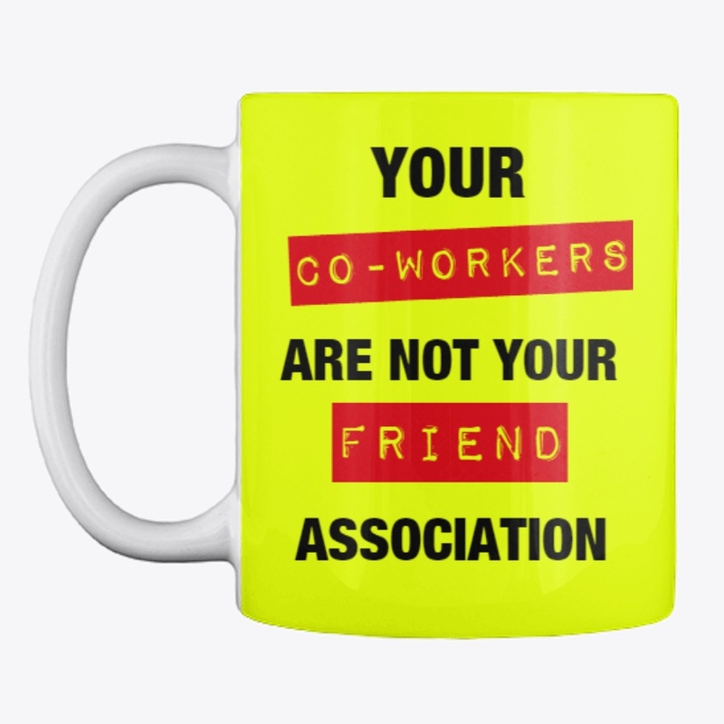 Your Co-workers Are Not Your Friend 