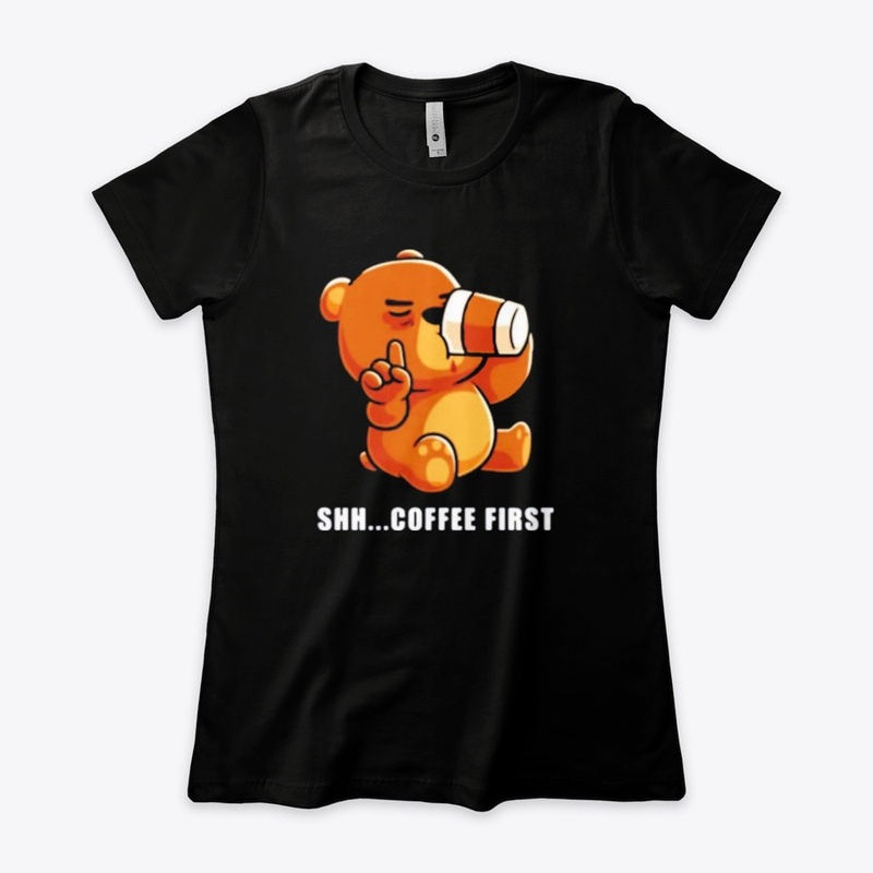 Bear drinks coffee shh.. coffee first 