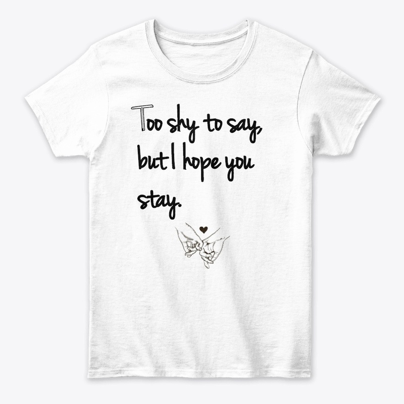 Too shy to say but i hope you stay