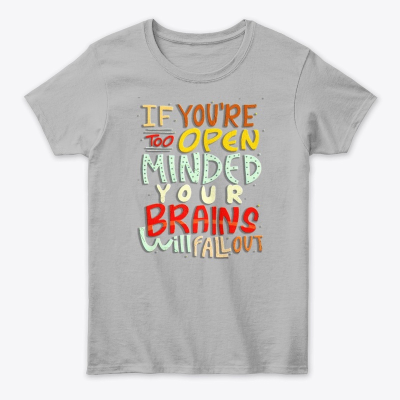 if you're too open minded your brains 