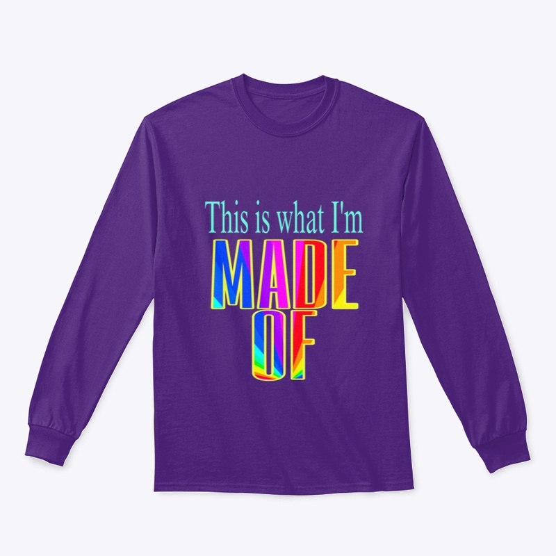 WHAT I’M MADE OF shirt