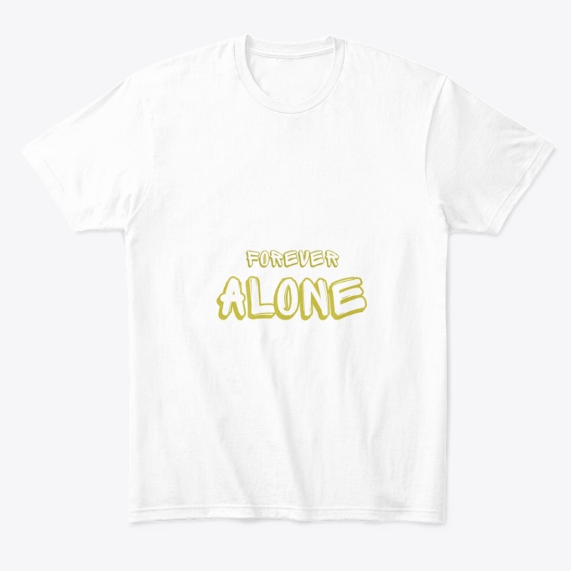 Forever alone t-shirt 
