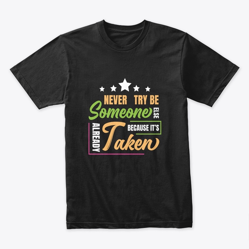 never try be someone  t shirt