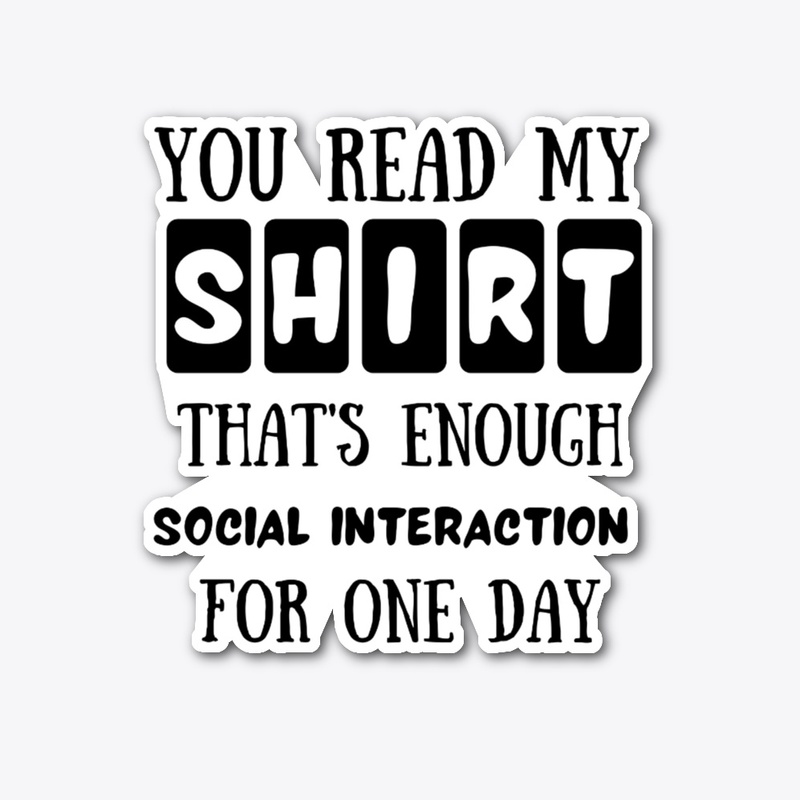 you read my shirt that's enough social