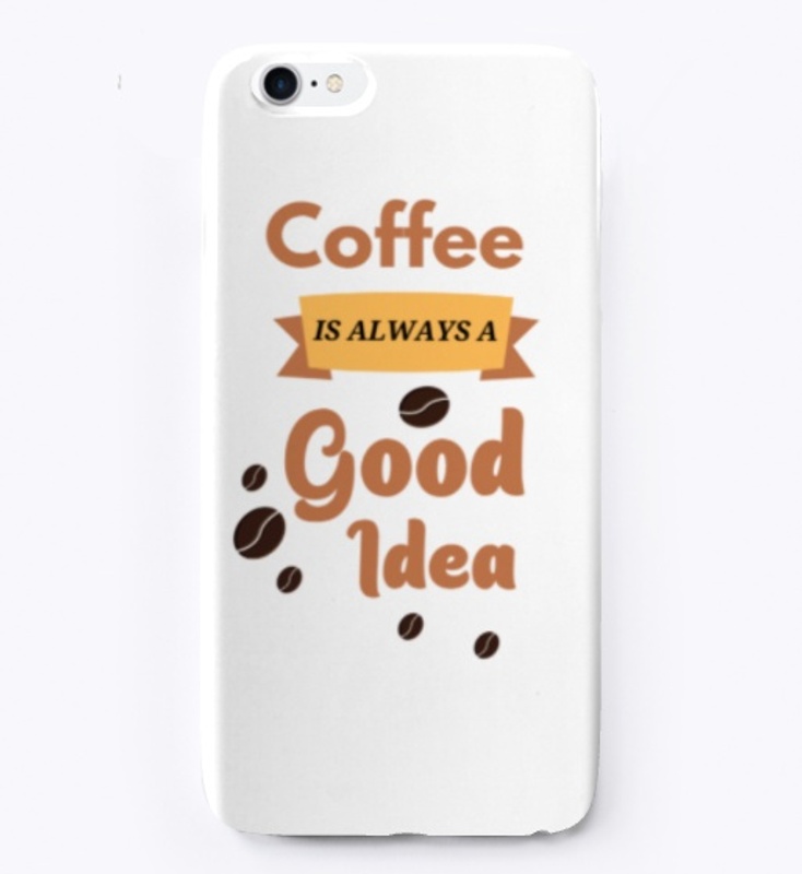 Coffee Is Always A Good Idea