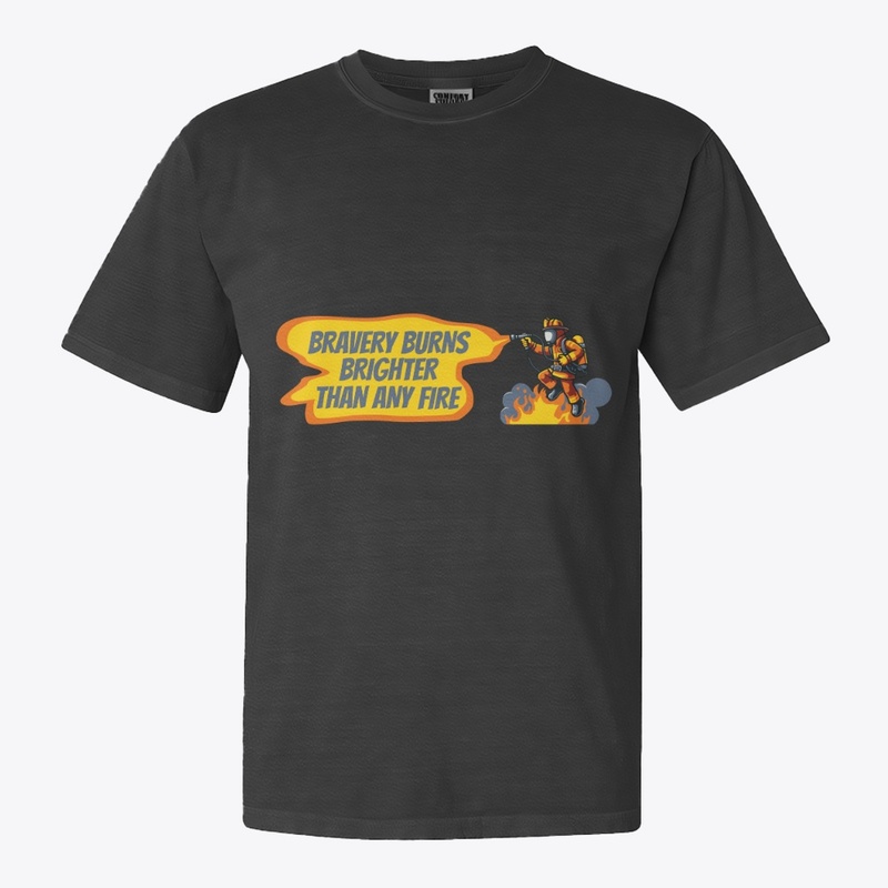bravery burns brighter - firefighter