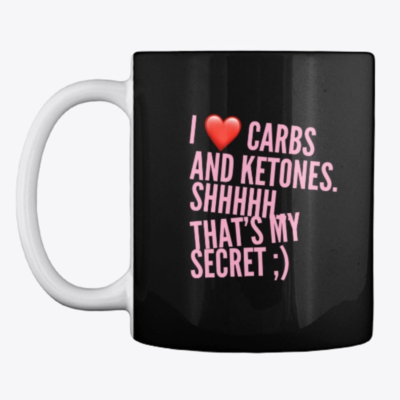 I love Carbs and Ketones... Shhhh