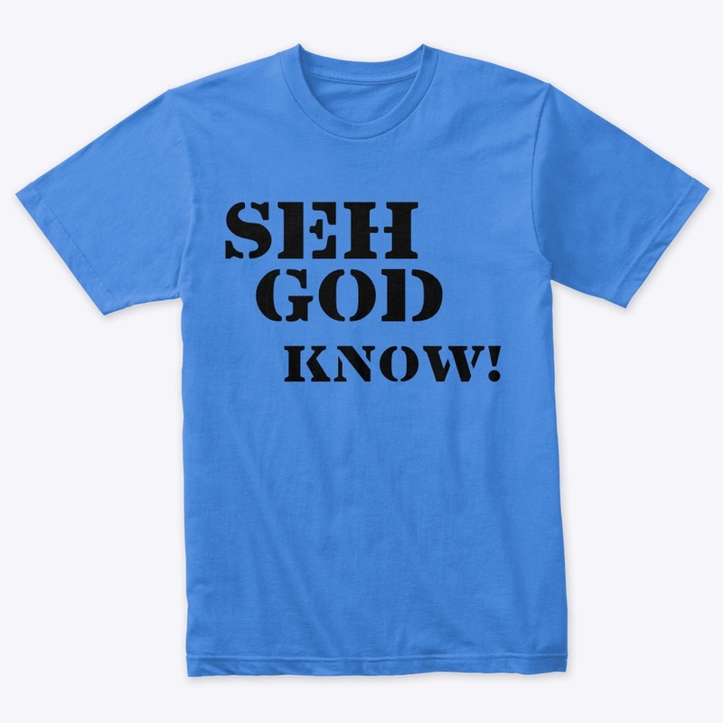 Seh god know 