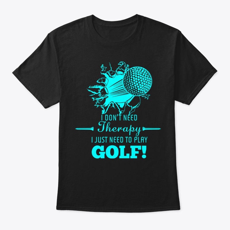 I Don't Need Therapy I Just Golf