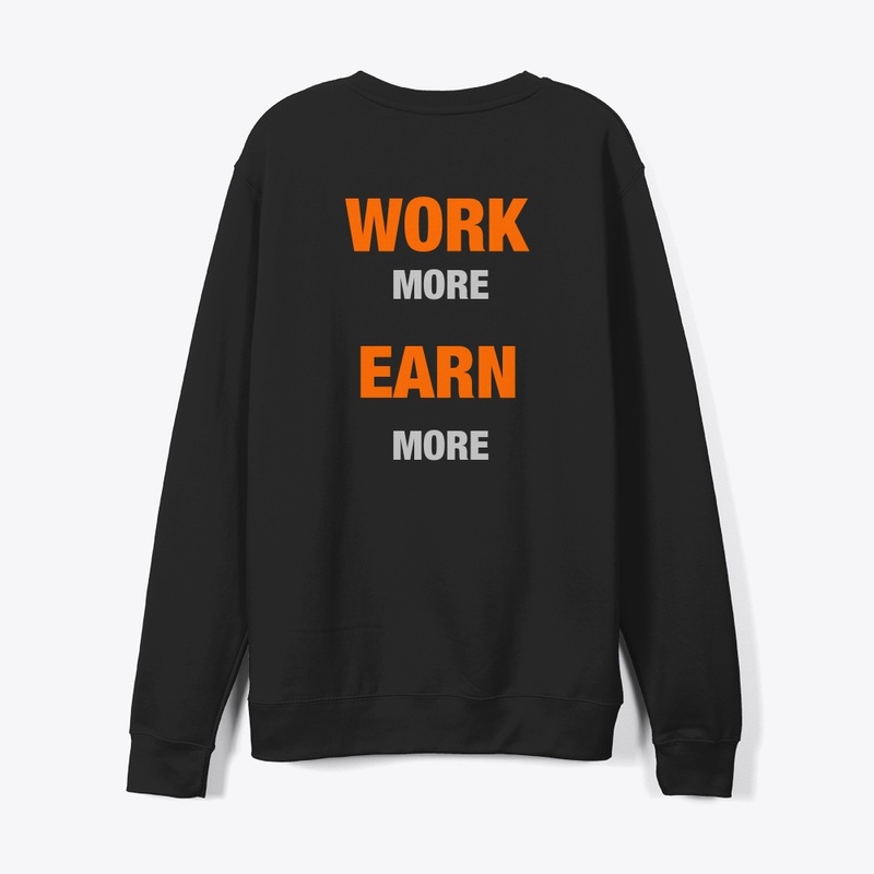 WORK MORE EARN MORE 
