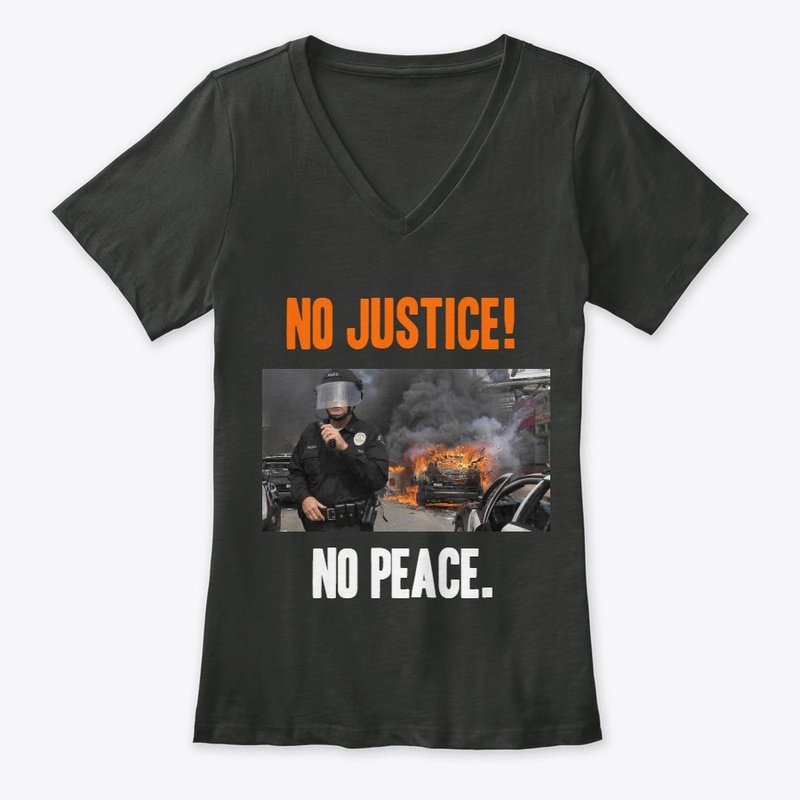 No justice!, no peace. 