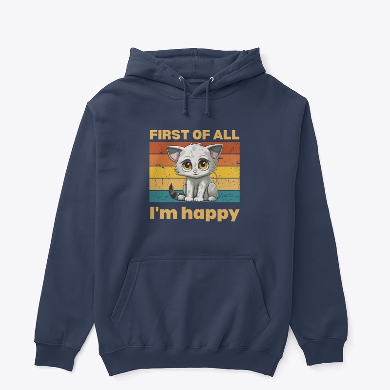 First of All, I'm Happy Tee