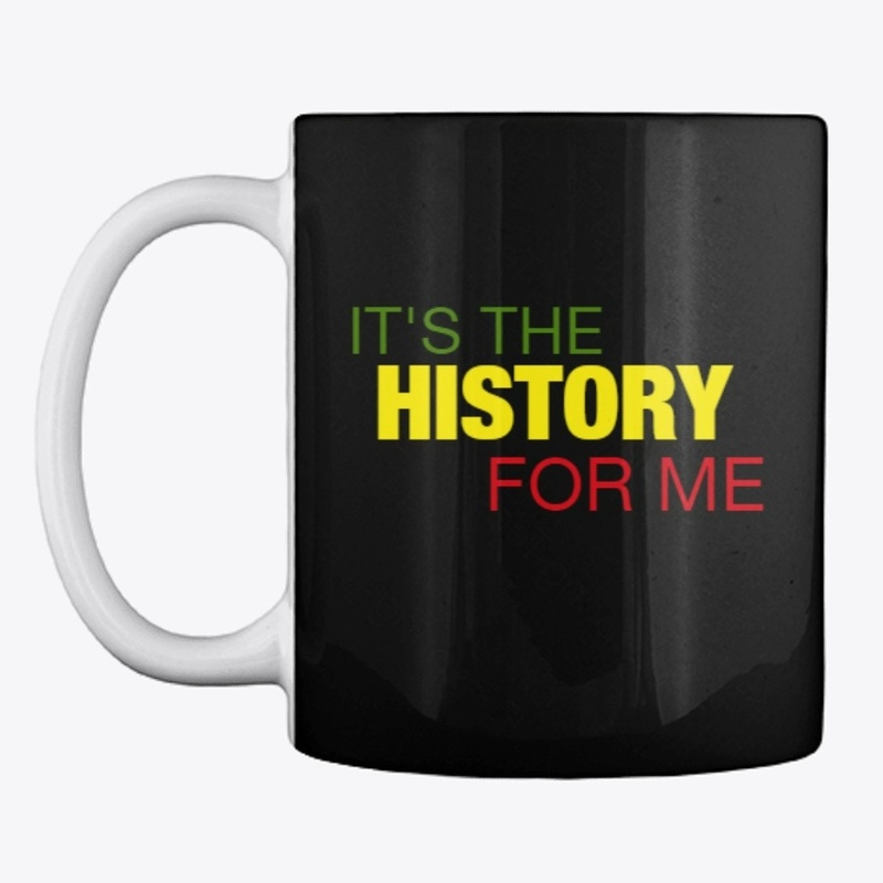 IT'S THE HISTORY FOR ME