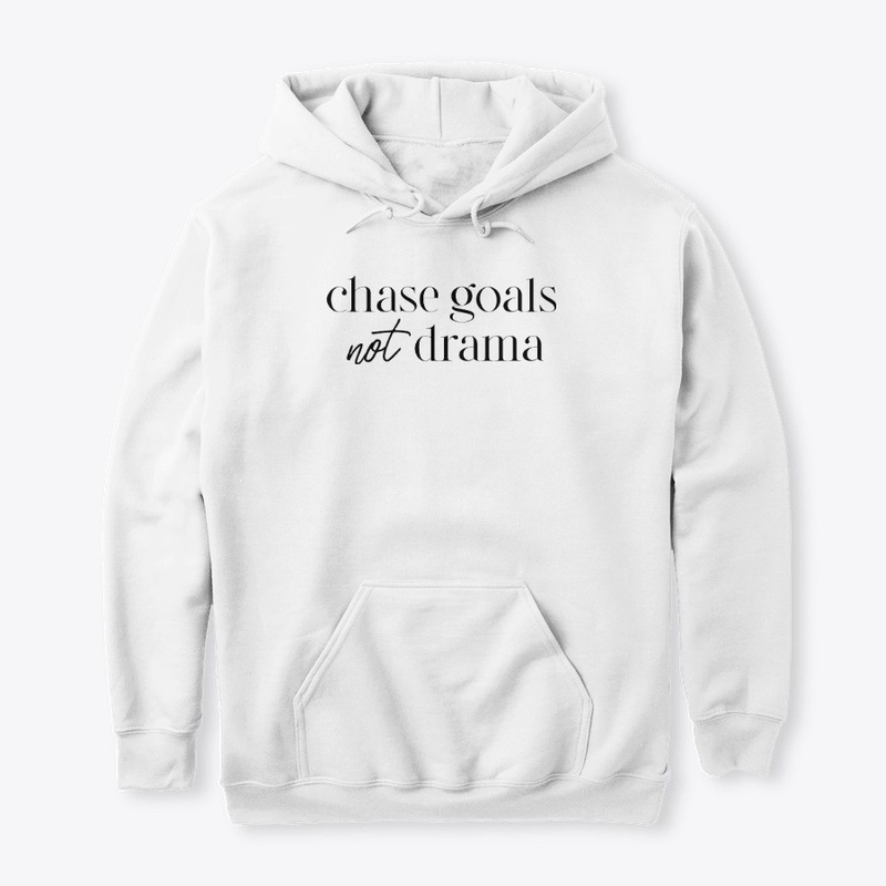 CHASE GOALS NOT DRAMA (WHITE)