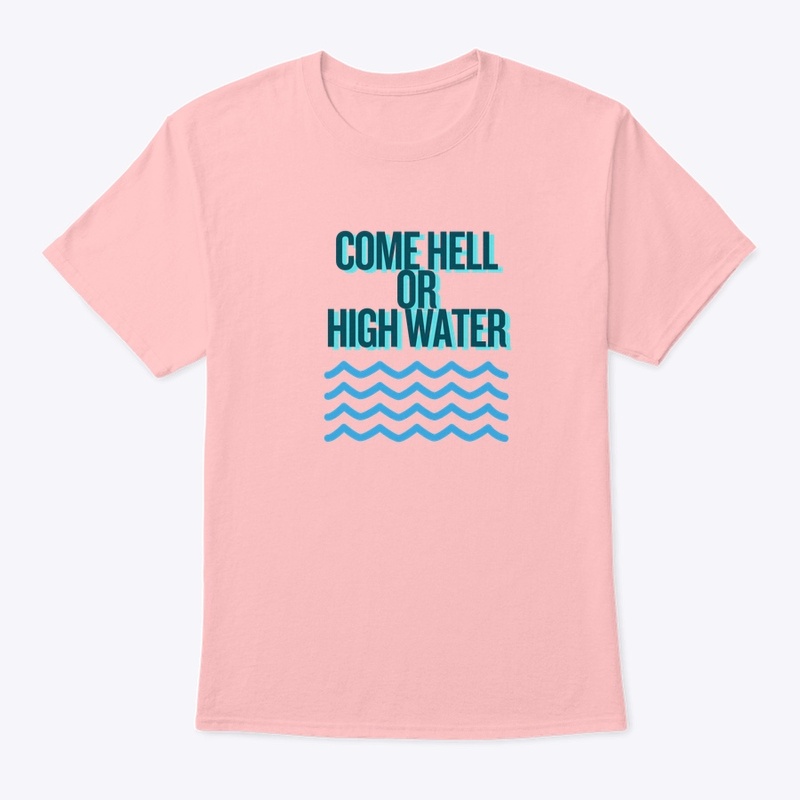 Come Hell Or High Water