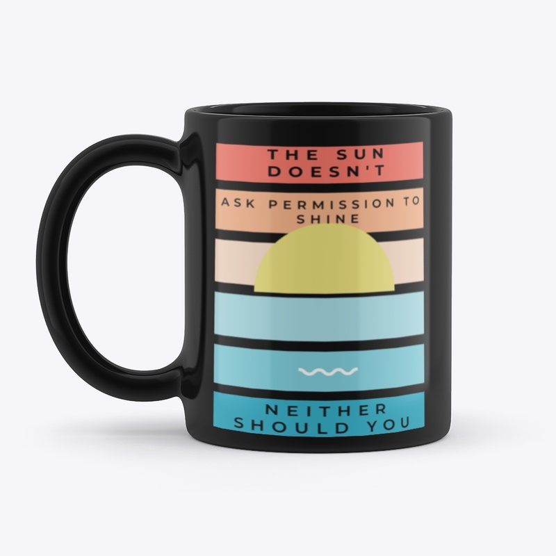 The Sun Doesn't Ask Mug