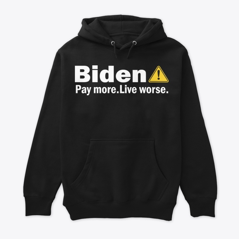 Biden Pay More Live Worse Shirt