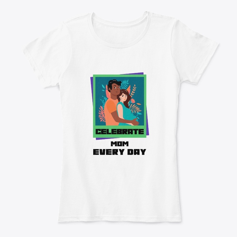 Celebrate Mom Every Day
