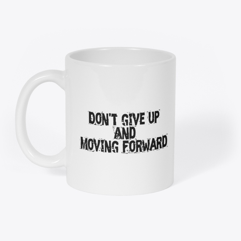 Don't give up and moving forward