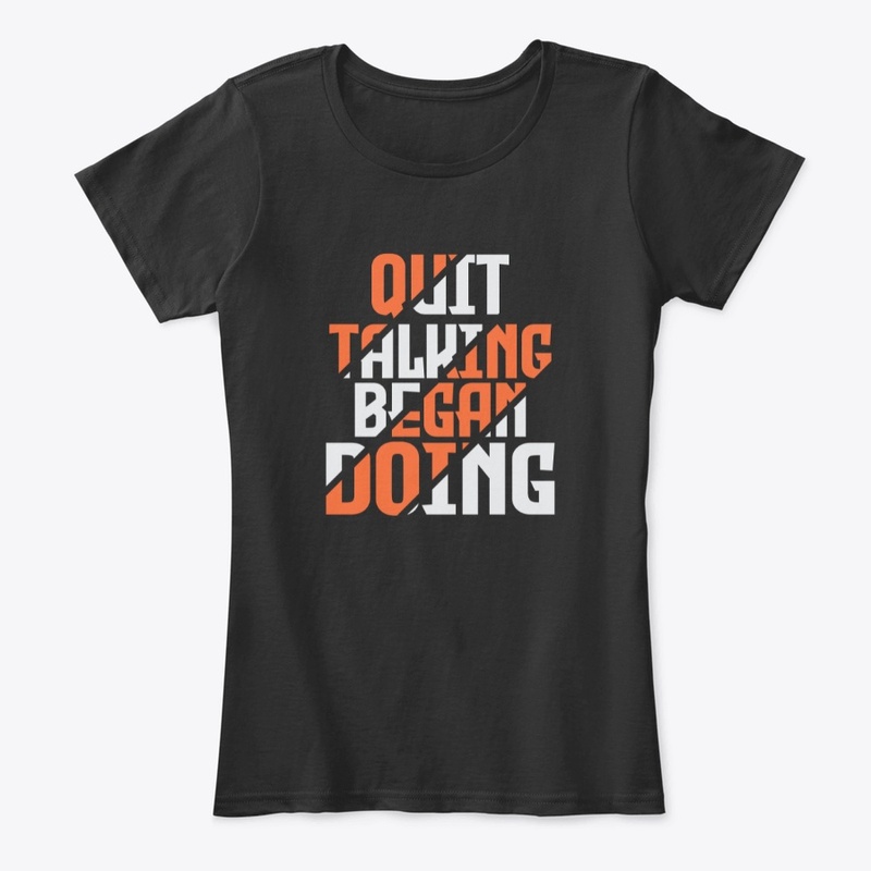 Quit Talking Began Doing T-shirt