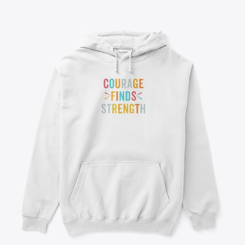 "Courage Finds Strength"