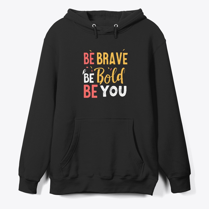 Be Brave Be Bold Be You T-shirt