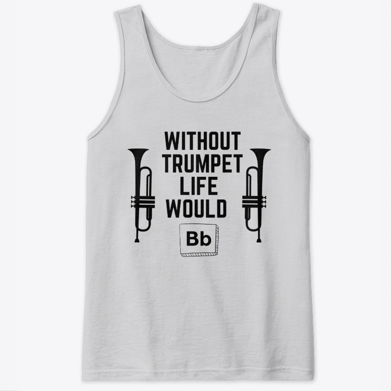 Without Trumpet Life Would Bb