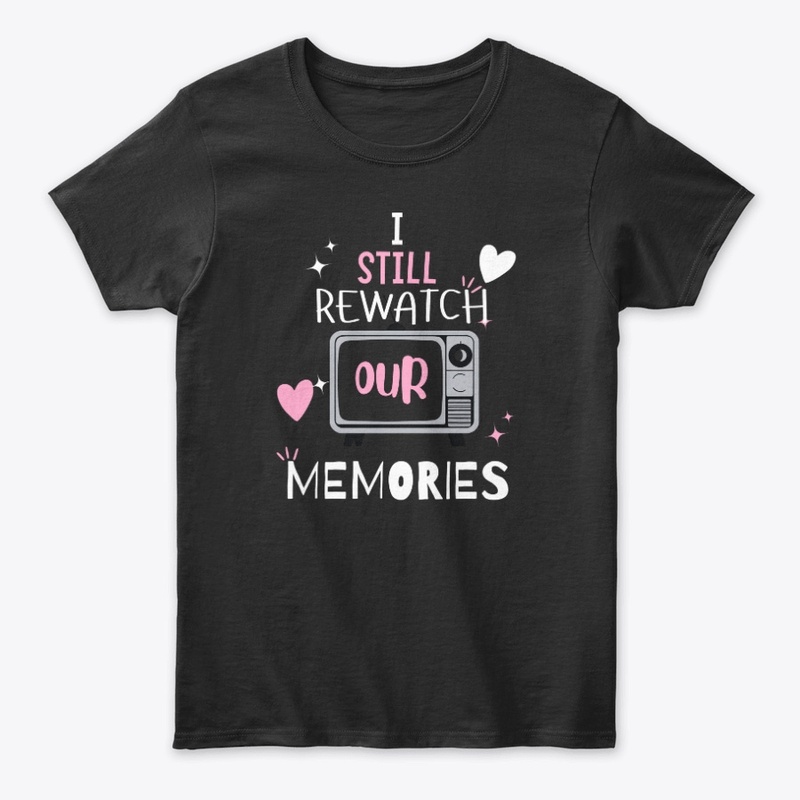 I still watch our memories