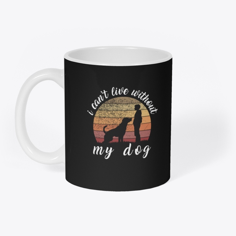 I Can't Live Without My Dog T-Shirt