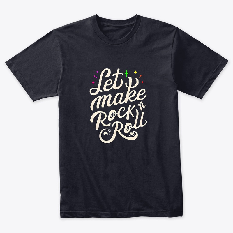 Let's make rock n roll T-shirt