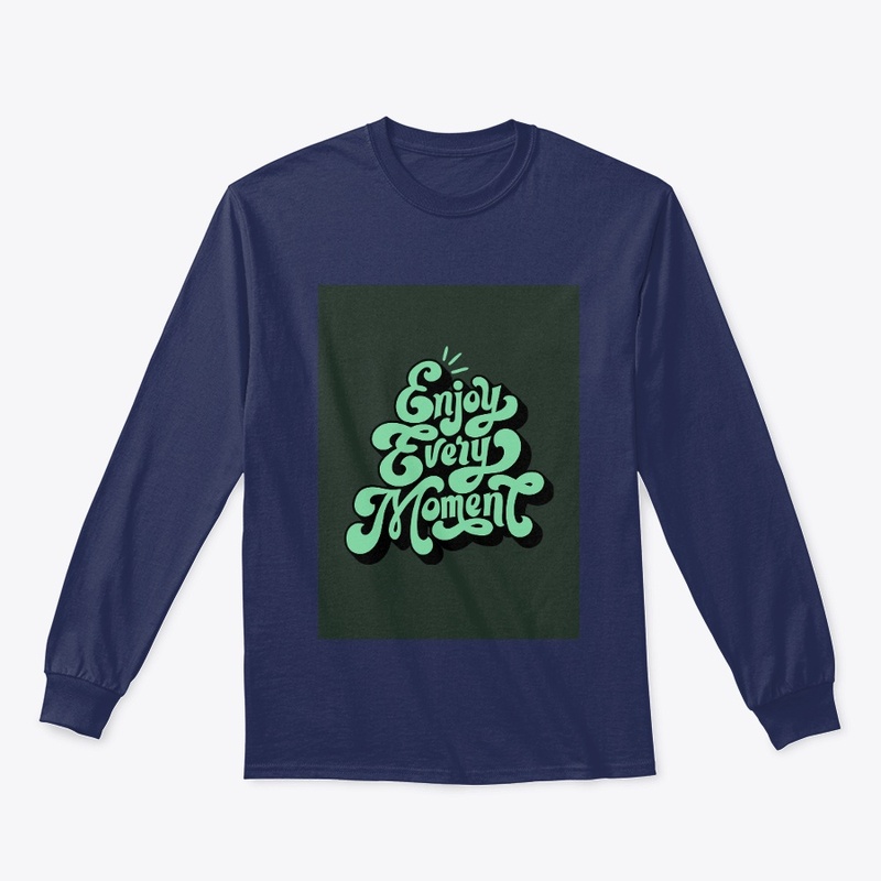 Enjoy every moment T-shirt