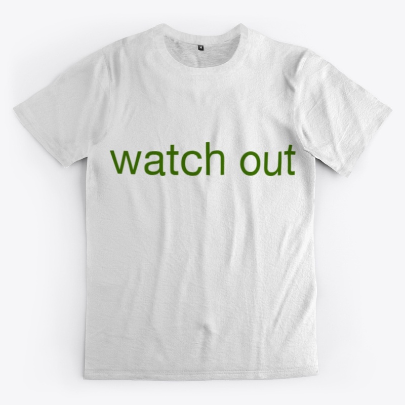 watch  out