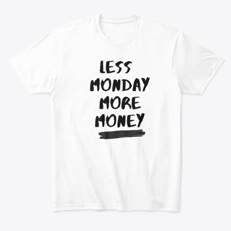 Less Monday More Money Tee