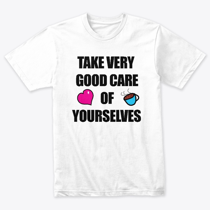 TAKE VERY GOOD CARE (BLACK TEXT)