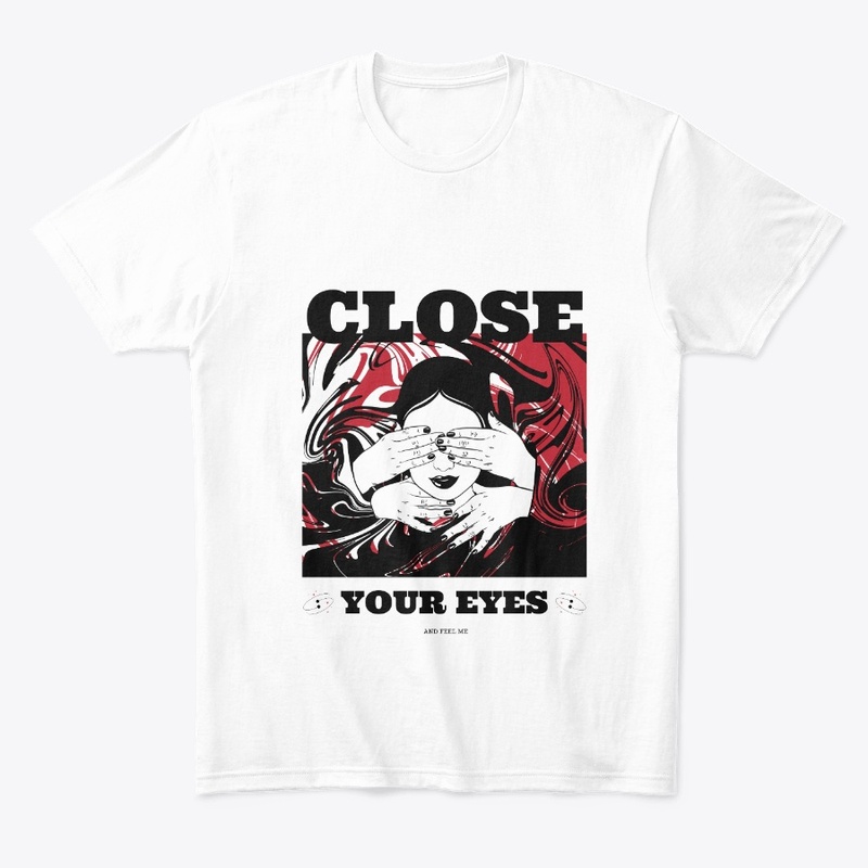 CLOSE YOUR EYES AND FEEL ME 