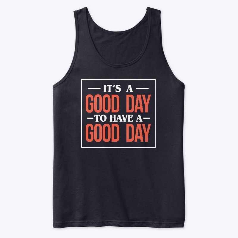 It's A Good Day To Have A Good Day