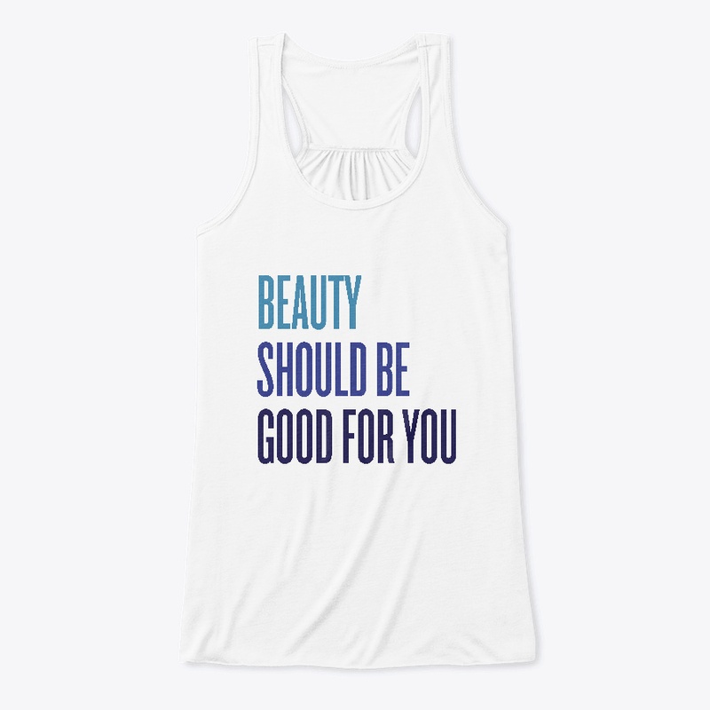 BEAUTY SHOULD BE GOOD FOR YOU!