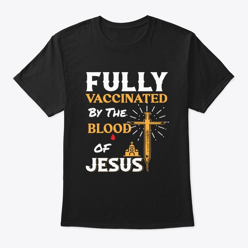 Fully Vaccinated by the blood of Jesus™