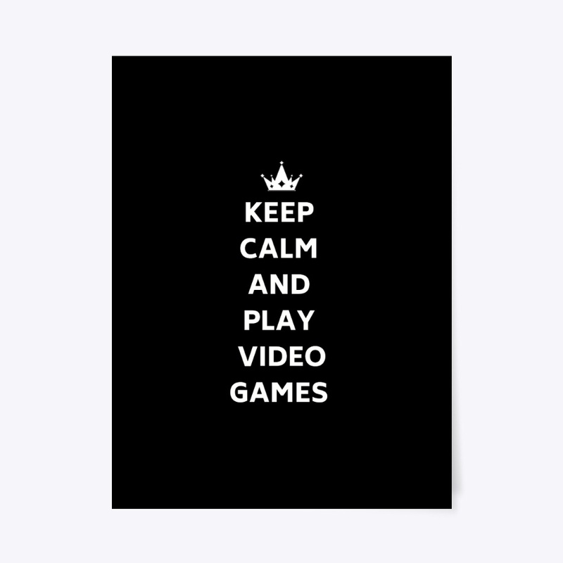 keep calm and play video games