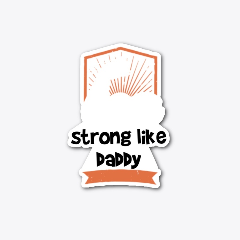 Strong like Daddy
