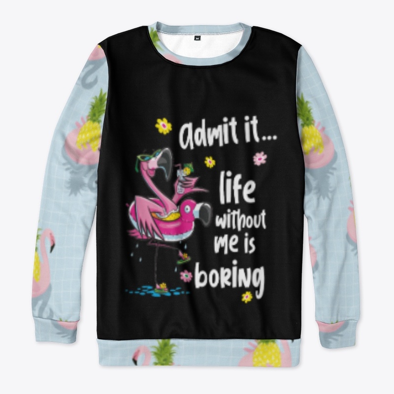 Admit it...  life without me is boring