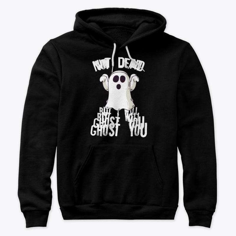 I'm NOT DEAD but I will GHOST YOU