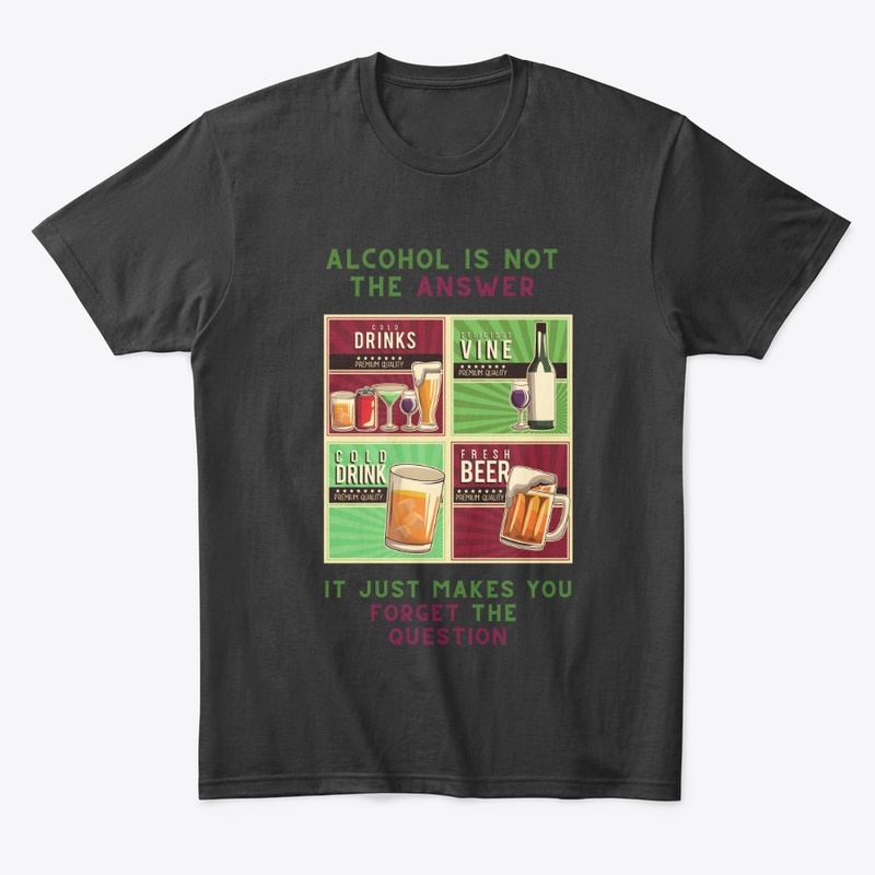 Alcohol is not the answer