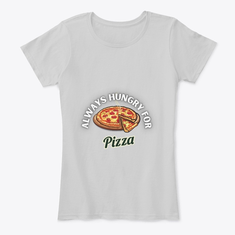 Always Hungry For Pizza 