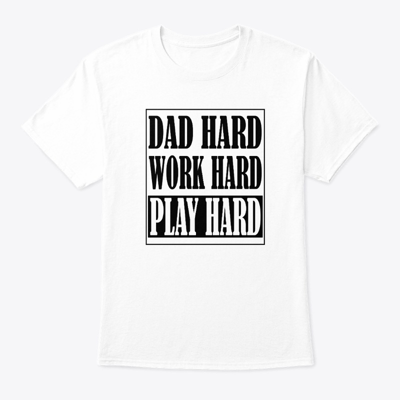 DAD HARD • WORK HARD