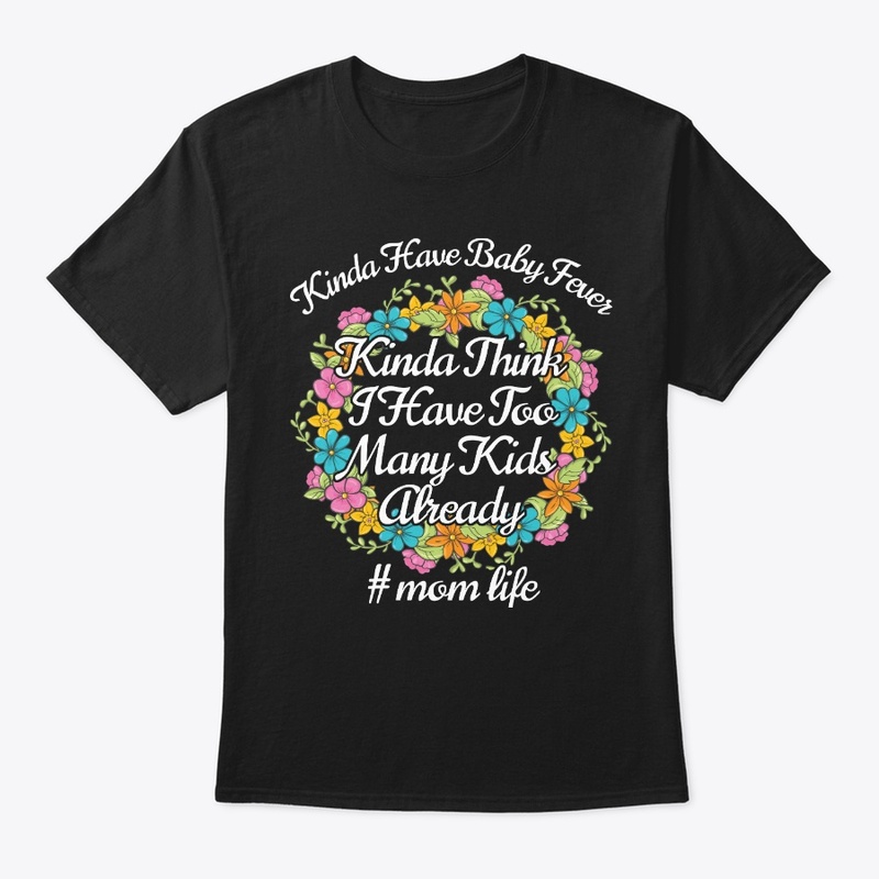 Kinda Have Baby Fever Mom Birthday Gift