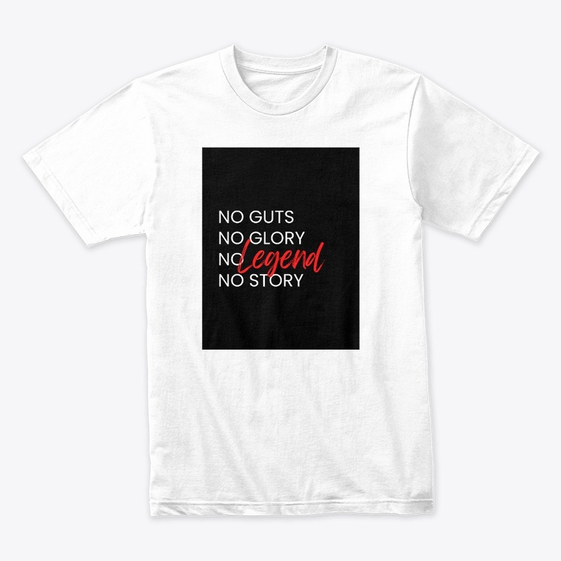 "NO GUTS NO GLORY NO LEGEND NO STORY" 