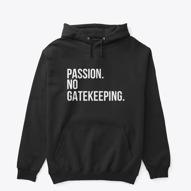 Passion No Gatekeeping