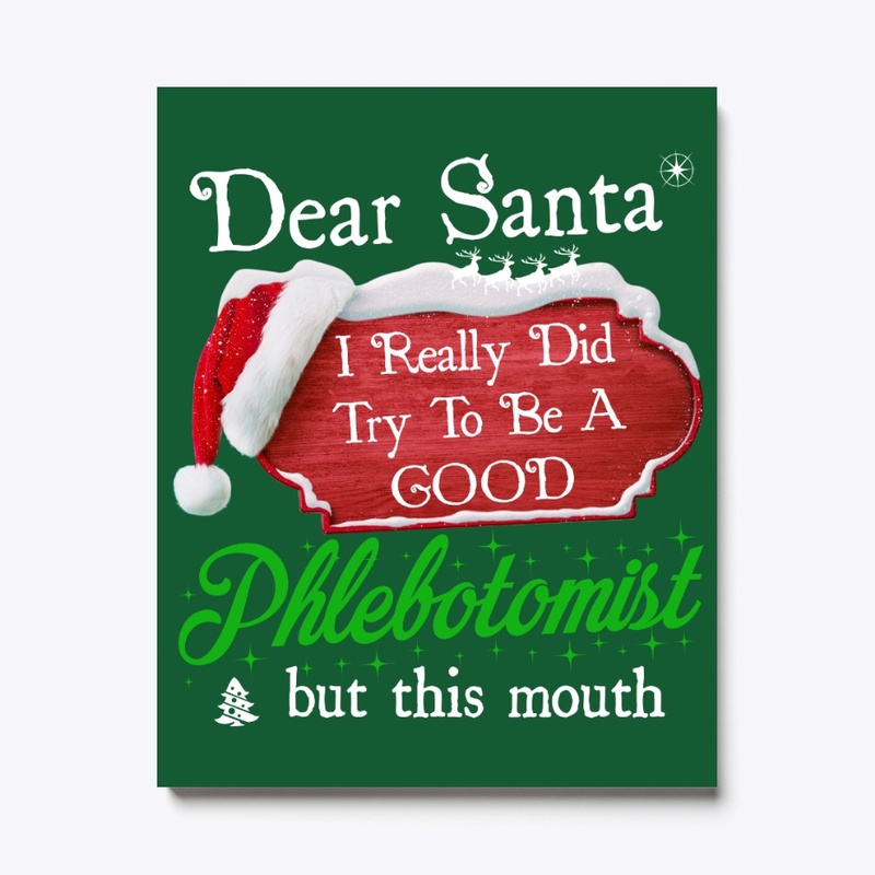 Dear Santa I Try To Be Good Phlebotomist